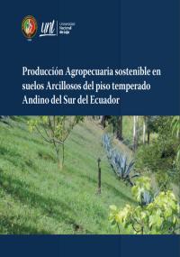 Producción agropecuaria sostenible en suelos arcillosos del piso templado Andino del Sur del Ecuador